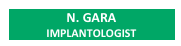 N. GARA
IMPLANTOLOGIST
